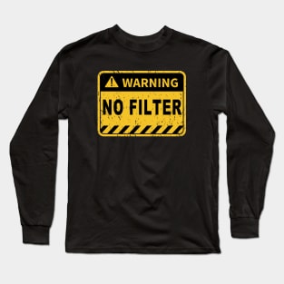 Warning No filter Danger sign funny graphic warning label Long Sleeve T-Shirt